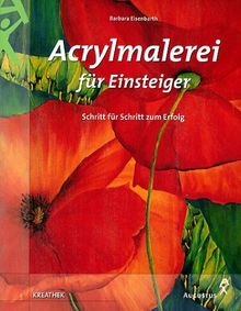 Acrylmalerei für Einsteiger. Schritt für Schritt zum Erfolg