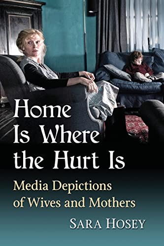 Home Is Where the Hurt Is: Media Depictions of Wives and Mothers
