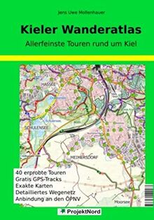 Kieler Wanderatlas: Allerfeinste Touren rund um Kiel - 40 erprobte Touren - Gratis GPS-Tracks - Exakte Karten - Detailliertes Wegenetz - Anbindung an den ÖPNV