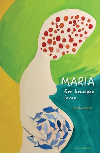 Maria: een bewogen leven