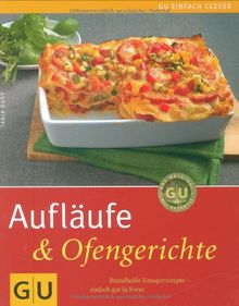 Aufläufe & Ofengerichte: Brandheiße Knusperrezepte - einfach gut in Form (GU einfach clever Relaunch 2007)