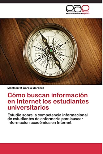 Cómo buscan información en Internet los estudiantes universitarios: Estudio sobre la competencia informacional de estudiantes de enfermería para buscar información académica en Internet