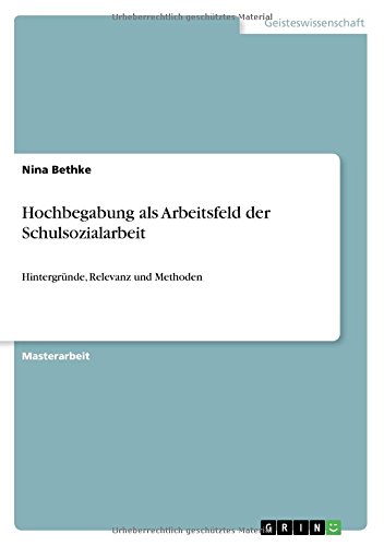 Hochbegabung als Arbeitsfeld der Schulsozialarbeit: Hintergründe, Relevanz und Methoden