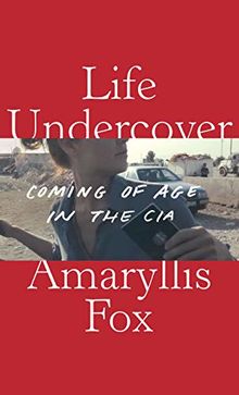 Life Undercover: Coming of Age in the CIA