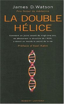 La double hélice : comment un jeune savant de vingt-cinq ans, en découvrant la structure de l'ADN, a révélé au monde le secret de la vie