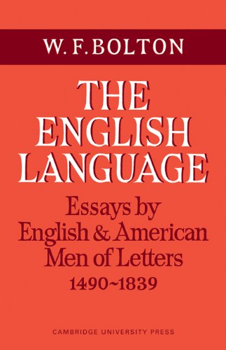 The English Language: Volume 1, Essays by English and American Men of Letters, 1490 1839