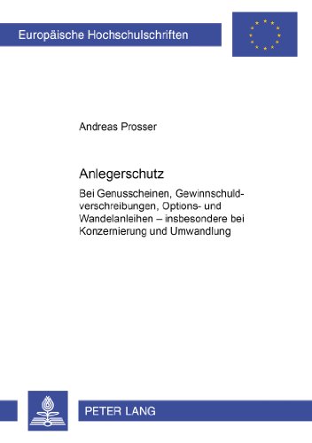 Anlegerschutz bei Genussscheinen, Gewinnschuldverschreibungen, Options- und Wandelanleihen: Insbesondere bei Konzernierung und Umwandlung (Europäische ... / Publications Universitaires Européennes)