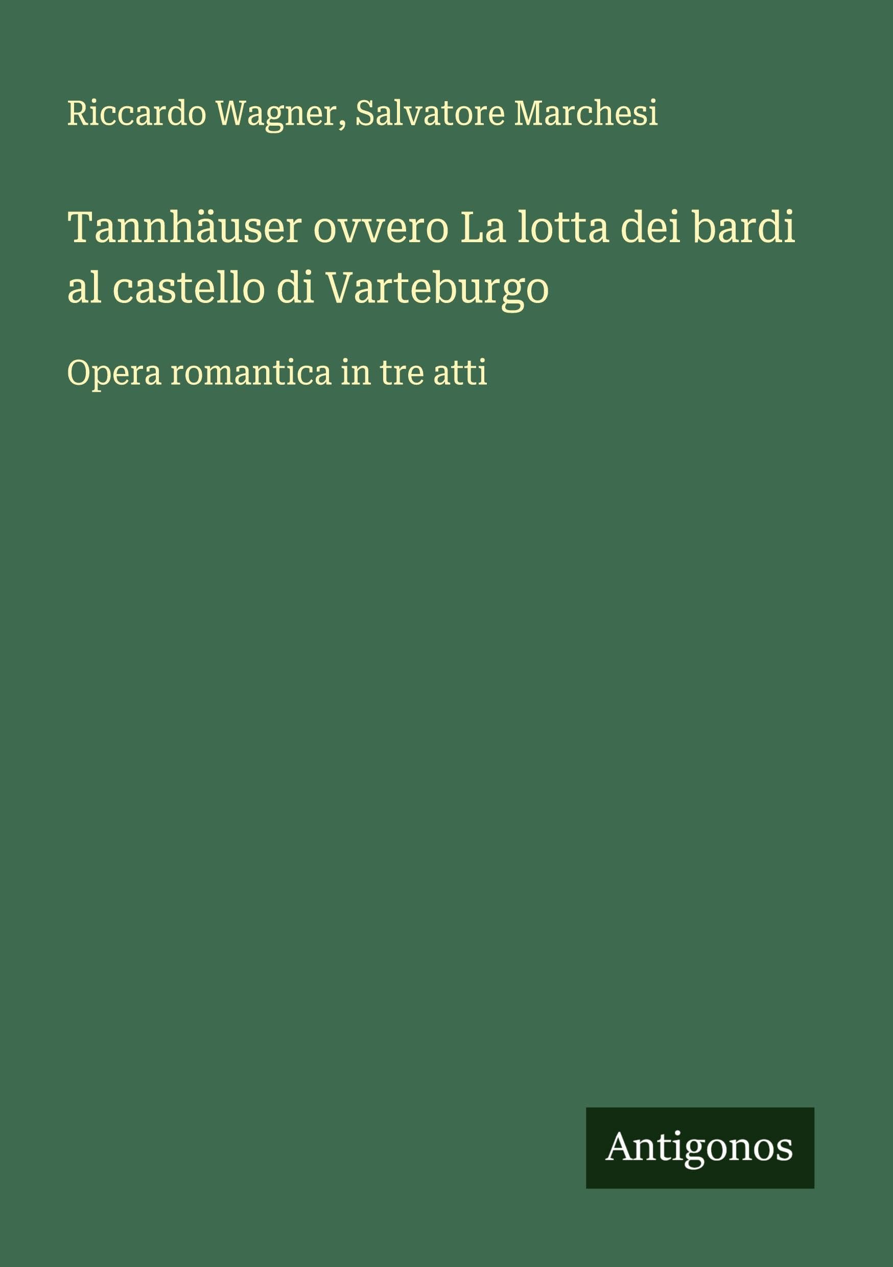 Tannhäuser ovvero La lotta dei bardi al castello di Varteburgo: Opera romantica in tre atti