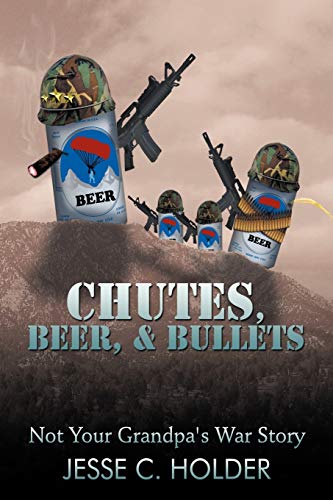 Chutes, Beer, & Bullets: Not Your Grandpa's War Story
