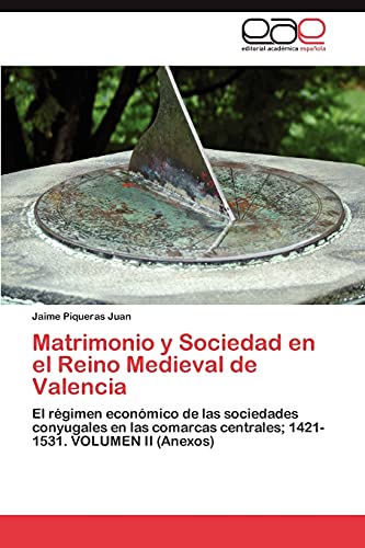 Matrimonio y Sociedad en el Reino Medieval de Valencia: El régimen económico de las sociedades conyugales en las comarcas centrales; 1421-1531. VOLUMEN II (Anexos)