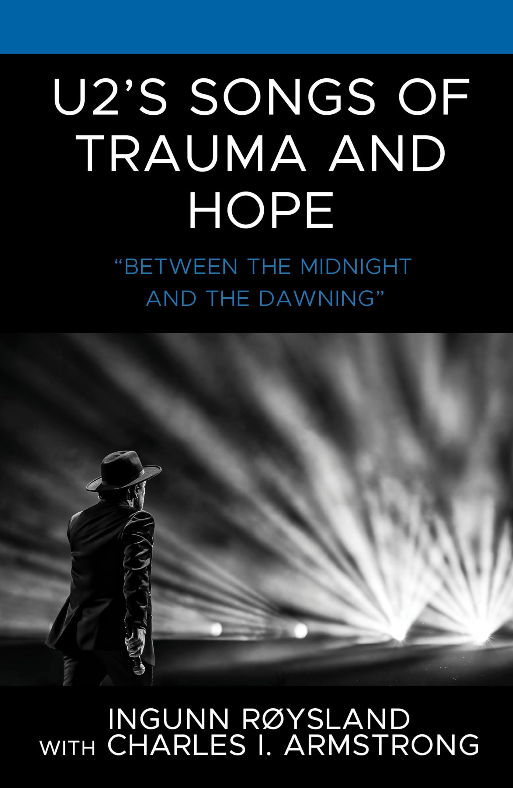Ingunn Røysland U2's Songs Of Trauma And Hope, Between The Midnight And The Dawning (For The Record, Lexington Studies In Rock And Popular Music)
