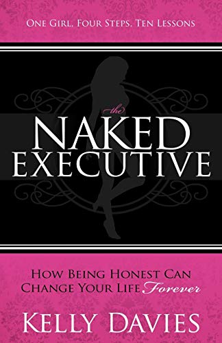 Naked Executive: How Being Honest Can Change Your Life Forever