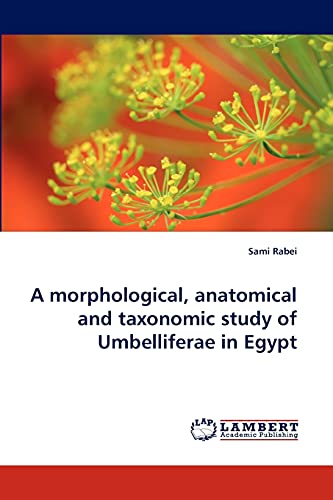 A morphological, anatomical and taxonomic study of Umbelliferae in Egypt