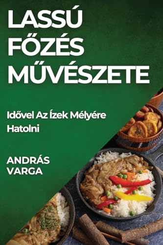 Lassú Főzés Művészete: Idővel Az Ízek Mélyére Hatolni