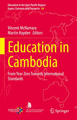 Education in Cambodia: From Year Zero Towards International Standards (Education in the Asia-Pacific Region: Issues, Concerns and Prospects, 64, Band 64)