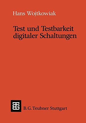 Test und Testbarkeit Digitaler Schaltungen (Leitfäden und Monographien der Informatik) (German Edition)