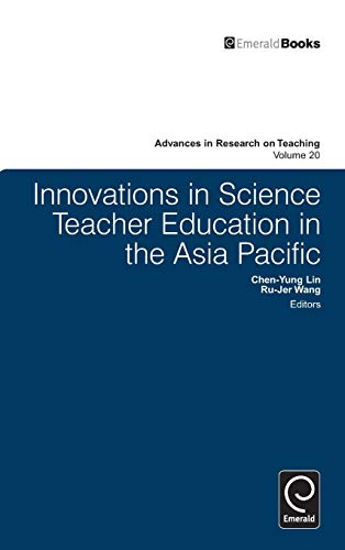 Innovations in Science Teacher Education in the Asia Pacific (Advances in Research on Teaching, 20, Band 20)