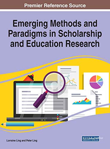 Emerging Methods and Paradigms in Scholarship and Education Research (Advances in Educational Marketing, Administration, and Leadership Book)