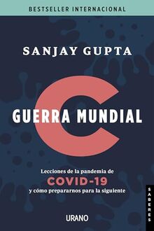 Guerra Mundial C: Lecciones de la pandemia de Covid-19 y cómo prepararnos para la siguiente (Urano Divulgación)