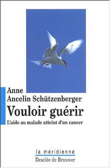 Vouloir guérir : l'aide au malade atteint d'un cancer