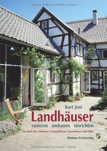 Landhäuser - sanieren / umbauen / einrichten: Das Buch der schönsten Fachwerkhäuser, Bauernhäuser und Villen