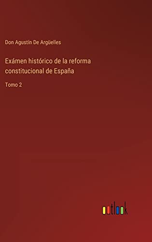 Exámen histórico de la reforma constitucional de España: Tomo 2