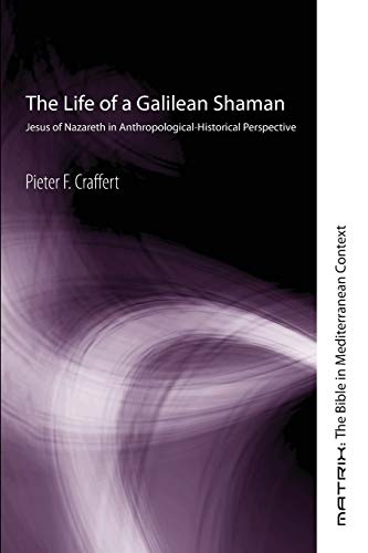 The Life of a Galilean Shaman: Jesus of Nazareth in Anthropological-Historical Perspective (Matrix: The Bible in Mediterranean Context)