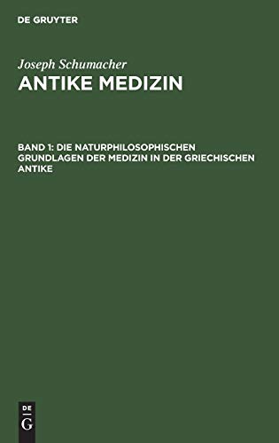 Joseph Schumacher: Antike Medizin: Die naturphilosophischen Grundlagen der Medizin in der griechischen Antike