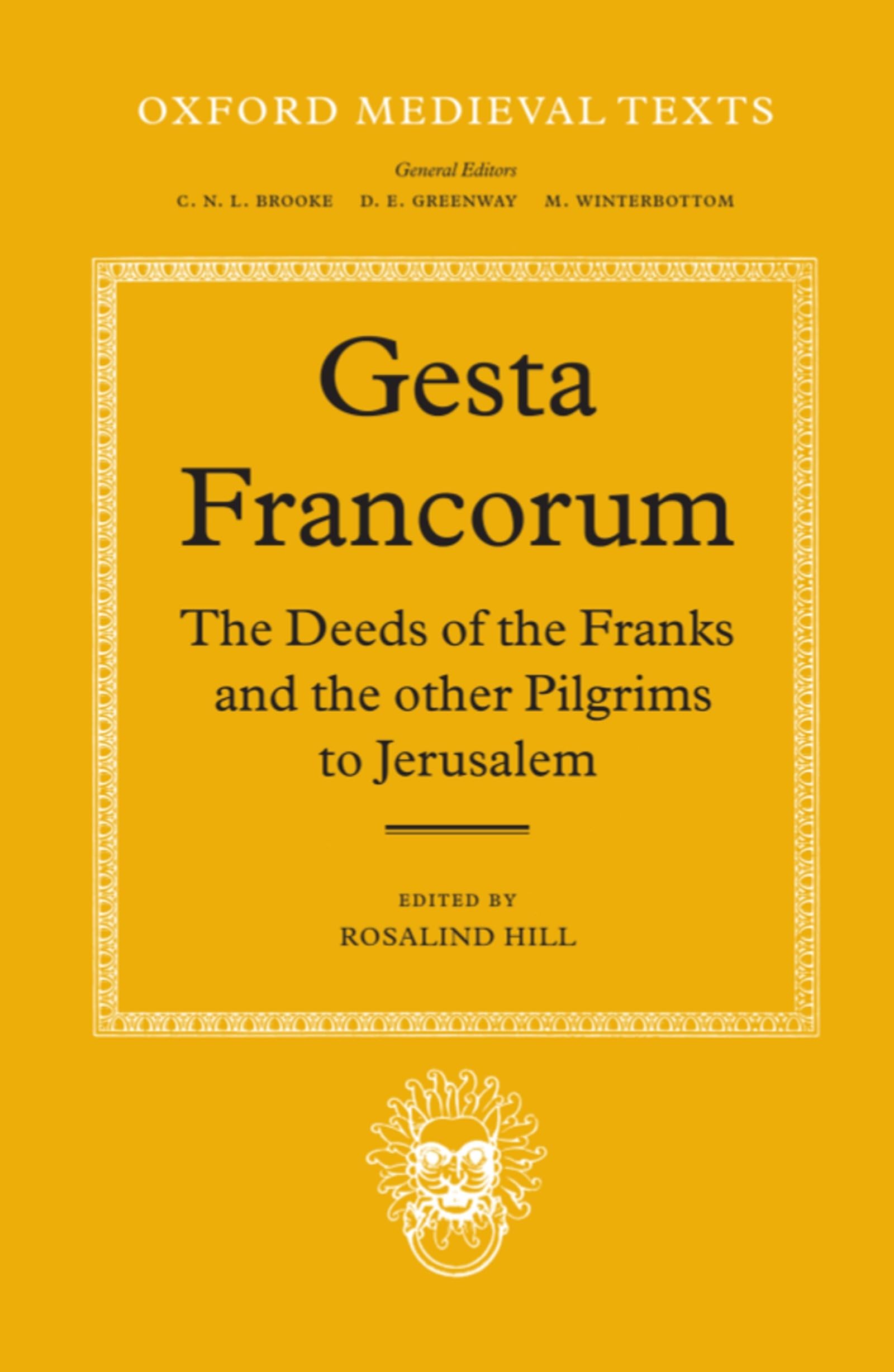 Gesta Francorum Et Aliorum Hierosolimitanorum: The Deeds of the Franks and the Other Pilgrims to Jerusalem (Oxford Medieval Texts)