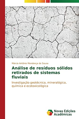 Análise de resíduos sólidos retirados de sistemas fluviais: Investigação geotécnica, mineralógica, química e ecotoxicológica