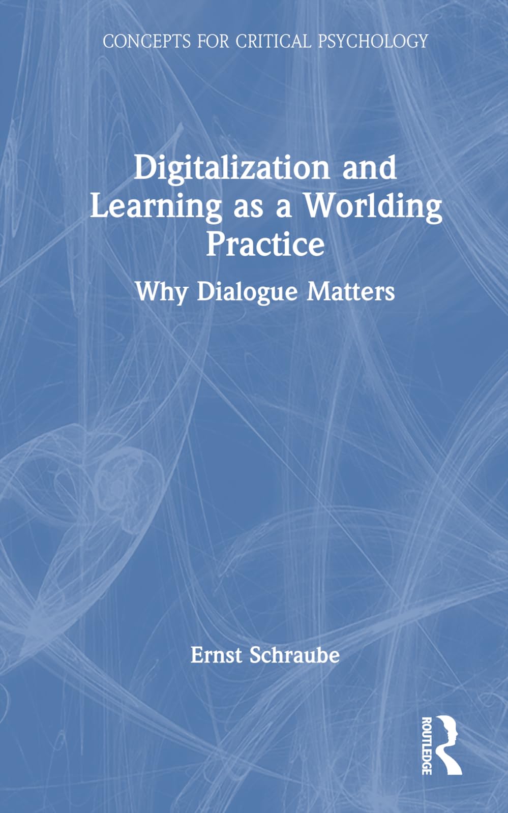 Digitalization and Learning as a Worlding Practice: Why Dialogue Matters (Concepts for Critical Psychology)