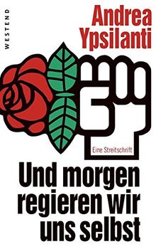 Und morgen regieren wir uns selbst ...: Eine Streitschrift