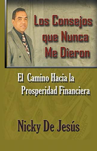 Los Consejos que Nunca me Dieron: Un Camino Hacia la Prosperidad Financiera