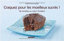 Craquez pour les moelleux sucrés ! : 30 recettes au coeur fondant