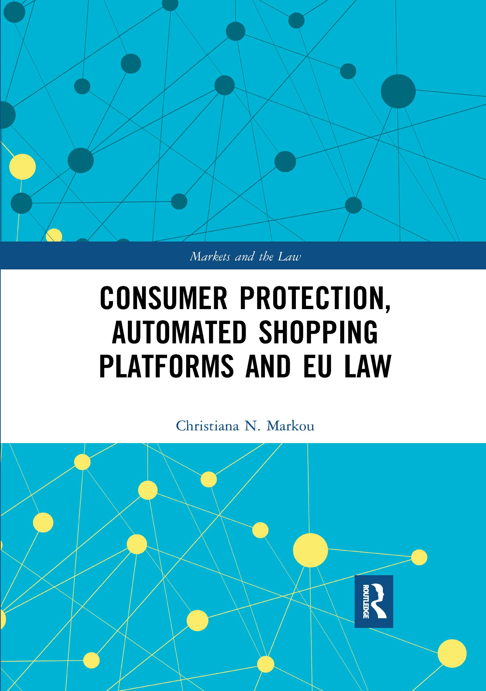 Consumer Protection, Automated Shopping Platforms and EU Law (Markets and the Law)