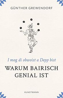 Warum Bairisch genial ist: I mog di obwoist a Depp bist