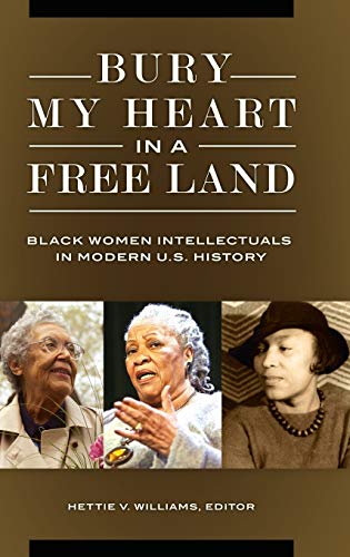 Bury My Heart in a Free Land: Black Women Intellectuals in Modern U.S. History