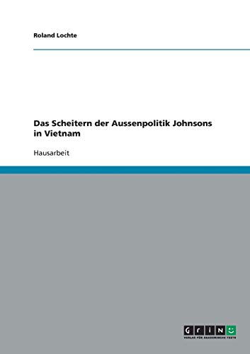 Das Scheitern der Aussenpolitik Johnsons in Vietnam