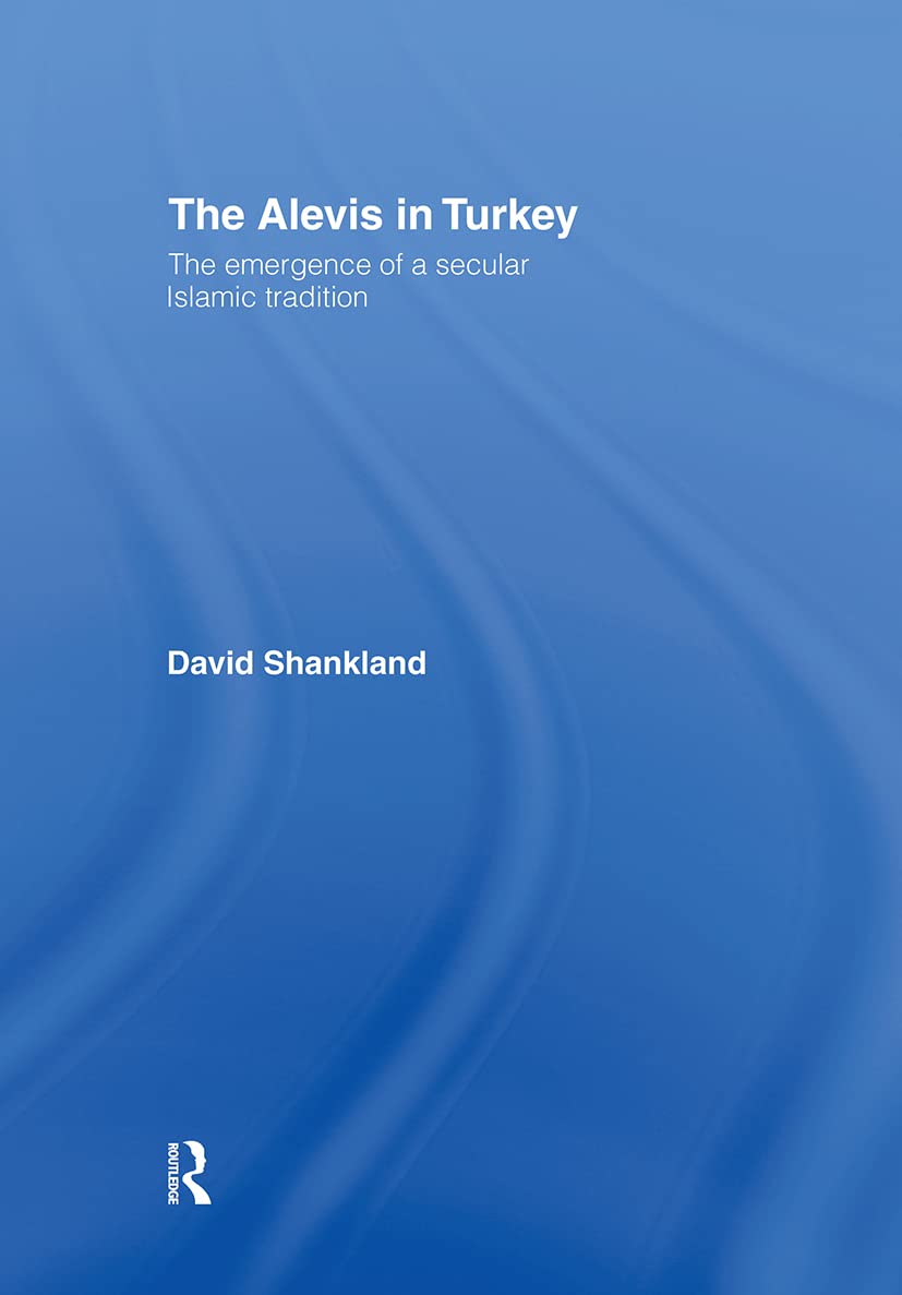 The Alevis in Turkey: The Emergence of a Secular Islamic Tradition (Routledge Islamic Studies)