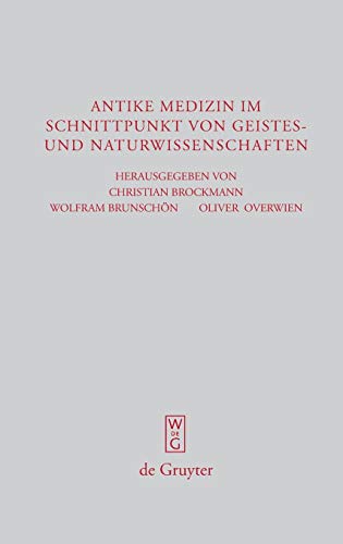 Antike Medizin im Schnittpunkt von Geistes- und Naturwissenschaften: Internationale Fachtagung aus Anlass des 100-jährigen Bestehens des ... (Beiträge zur Altertumskunde, 255, Band 255)