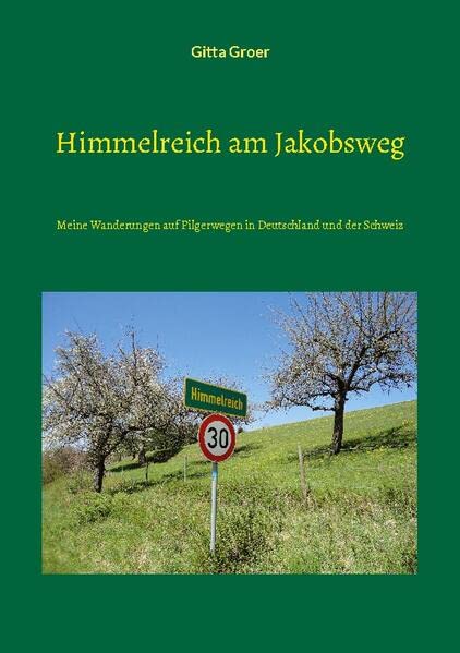 Himmelreich am Jakobsweg: Meine Wanderungen auf Pilgerwegen in Deutschland und der Schweiz