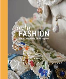 Pulp Fashion: The Art of Isabelle de Borchgrave