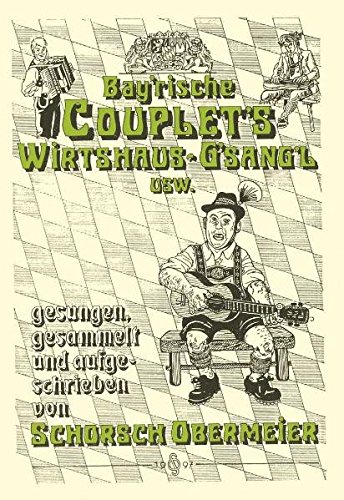 Bayerische Couplets und Wirtshausgsangl: Liedertexte mit Noten für Gitarre - gesungen, gesammelt und aufgeschrieben von Schorsch Obermeier