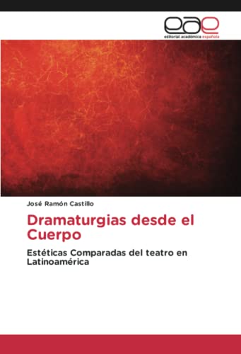 Dramaturgias desde el Cuerpo: Estéticas Comparadas del teatro en Latinoamérica