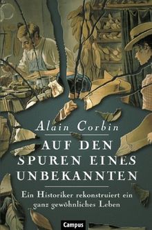 Auf den Spuren eines Unbekannten: Ein Historiker rekonstruiert ein ganz gewöhnliches Leben