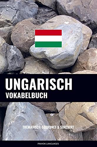 Ungarisch Vokabelbuch: Thematisch Gruppiert & Sortiert