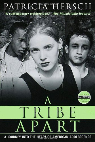 A Tribe Apart: A Journey into the Heart of American Adolescence (Ballantine Reader's Circle)