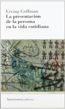 La presentación de la persona en la vida cotidiana (2A ED) (Sociología)
