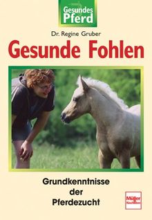 Gesunde Fohlen: Alles Wichtige zur Pferdezucht (Gesundes Pferd)