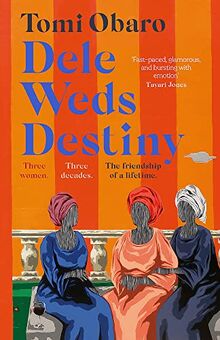 Dele Weds Destiny: A stunning novel of friendship, love and home - the most heart-warming debut of 2022